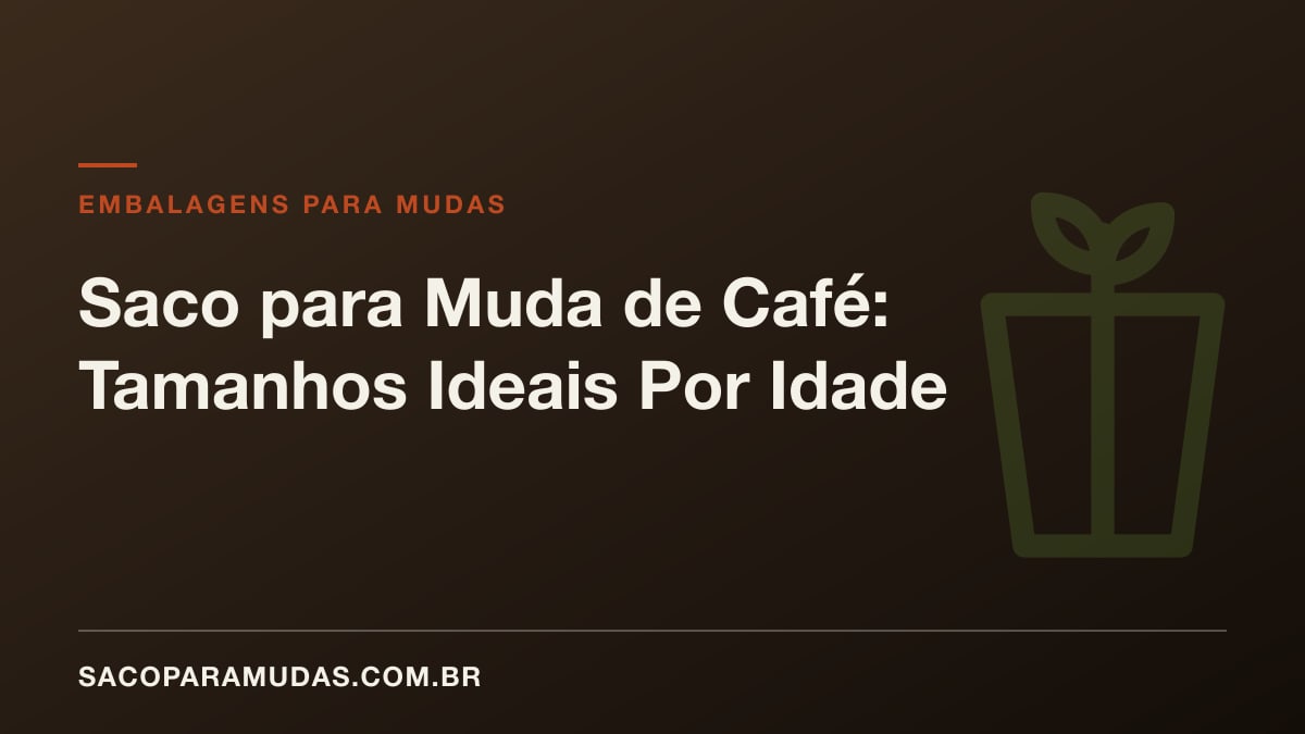 Saco para Muda de Café: Tamanhos Ideais Por Idade