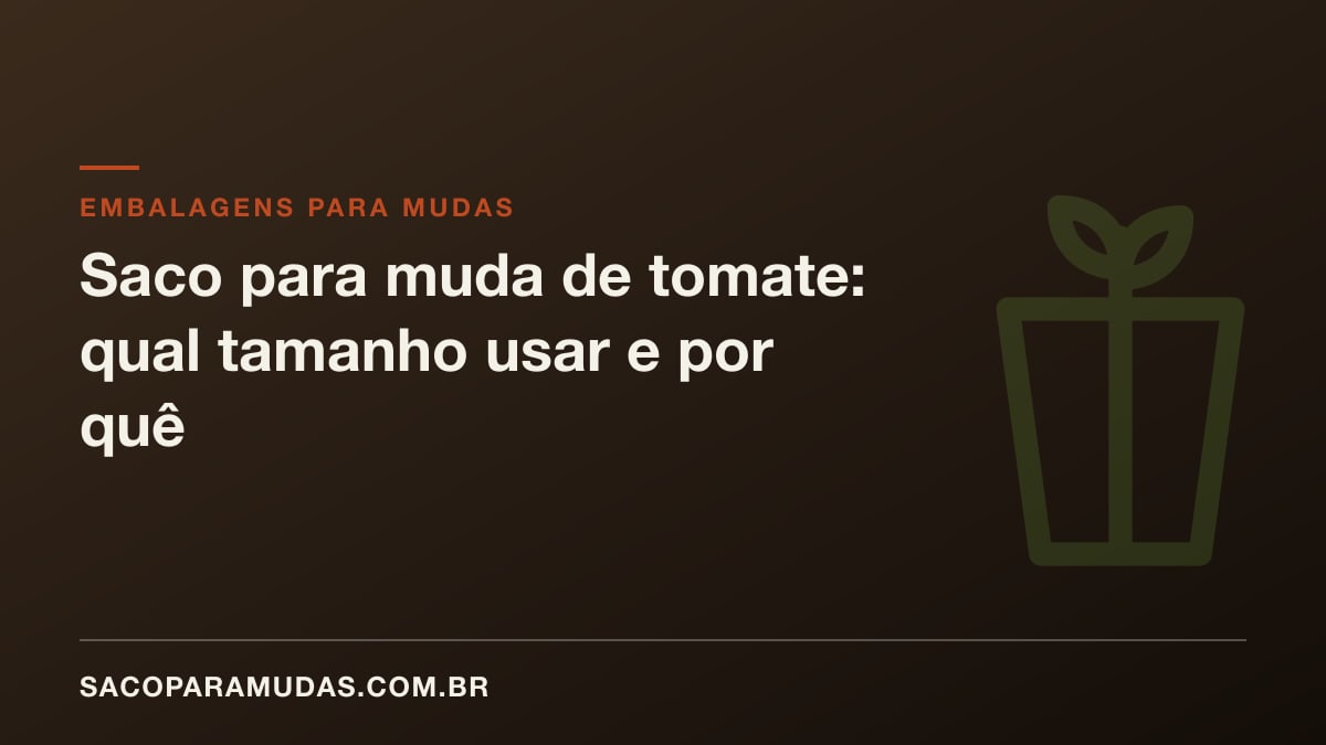 Saco para muda de tomate: qual tamanho usar e por quê